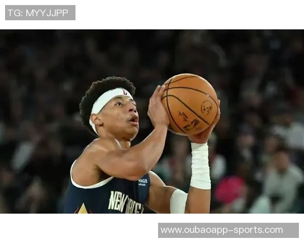 媒体人热议鹈鹕奎因与墨菲双星组合展现无限潜力与希望